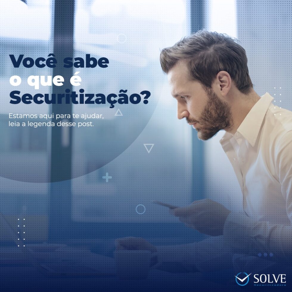 Saiba o que é securitização | Solve Securitizadora