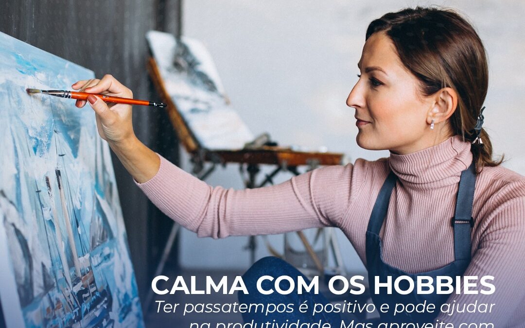 Hobbies são importantes, mas é preciso moderação